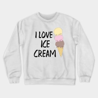 Ice cream - I love ice cream Crewneck Sweatshirt